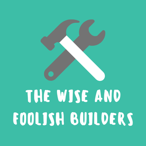 The Wise and Foolish Builders